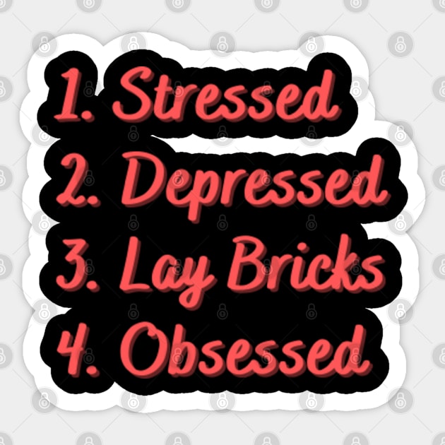 Stressed. Depressed. Lay Bricks. Obsessed. Sticker by Eat Sleep Repeat